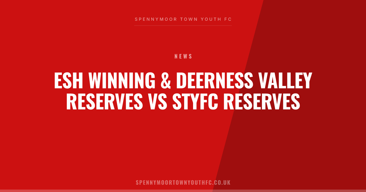 Match Report: Esh Winning & Deerness Valley Reserves vs STYFC Reserves
