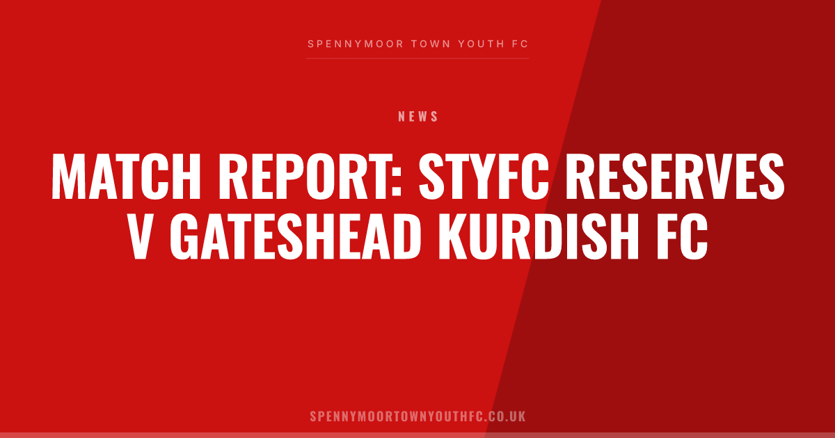 Match Report: STYFC Reserves v Gateshead Kurdish FC