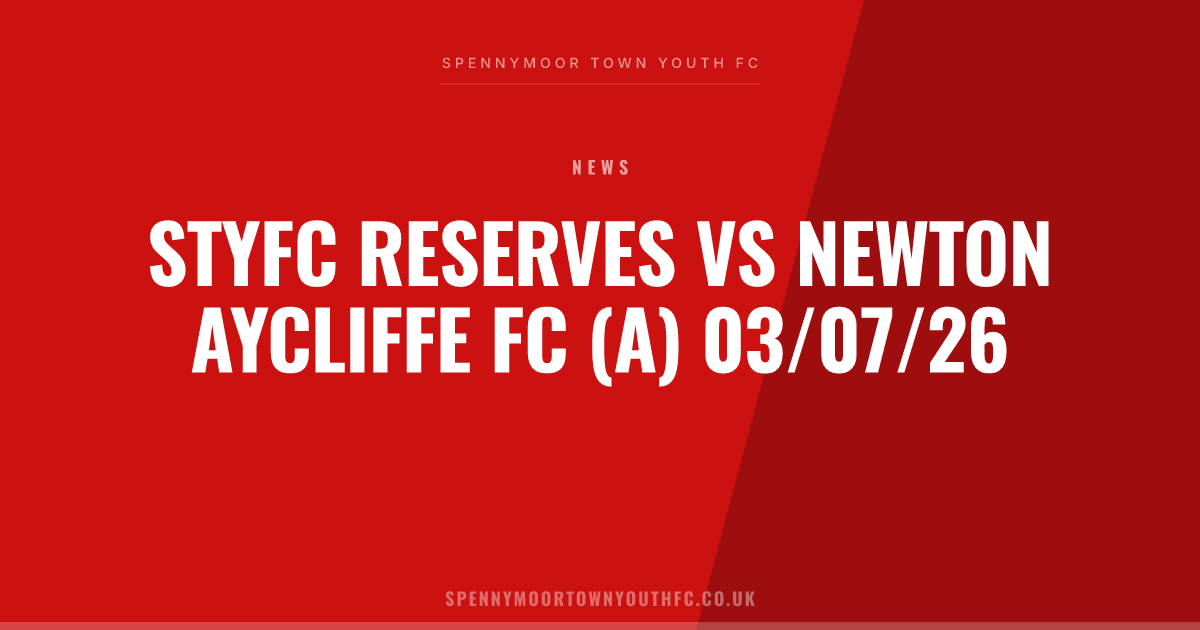 STYFC Reserves vs Newton Aycliffe FC (A) 03/07/26